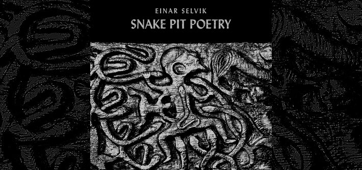 Поэзия змеиной ямы Эйнар Селвик